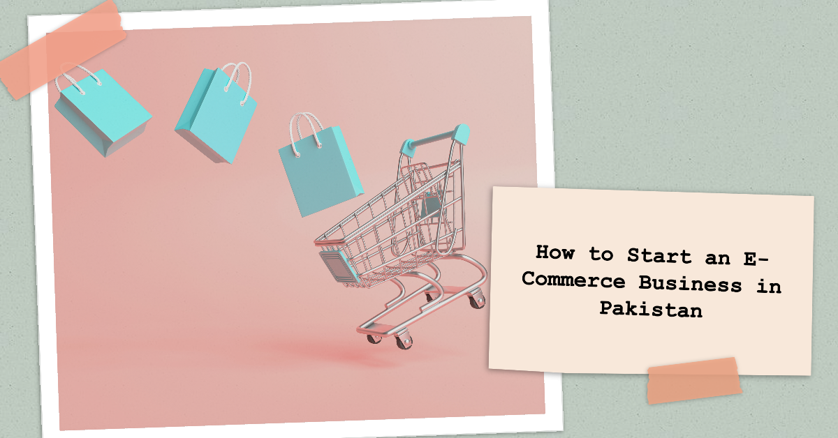 How to Start an E-Commerce Business in Pakistan (Step-by-Step)