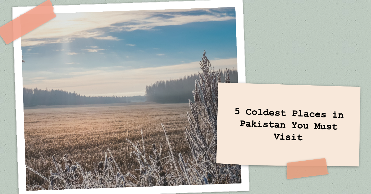 5 Coldest Places in Pakistan You Must Visit