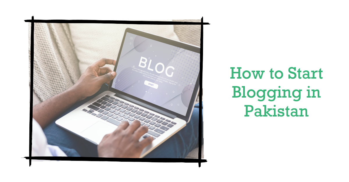 how to start blogging in Pakistan