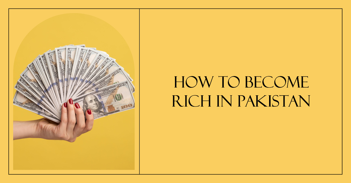 how to become rich in Pakistan