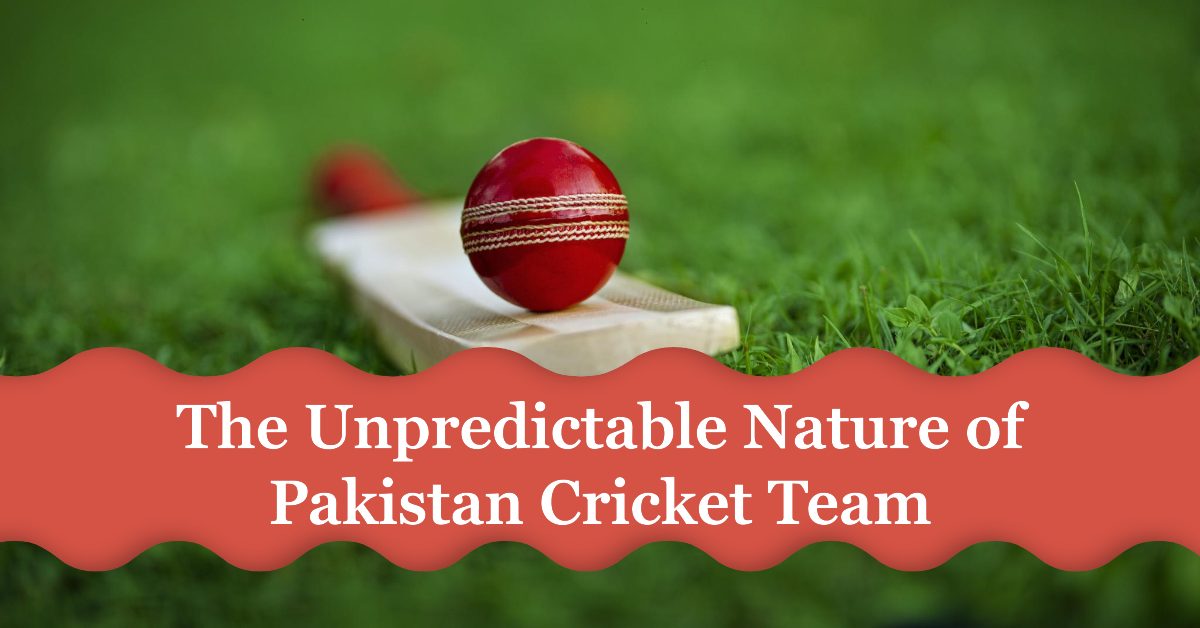 The Unpredictable Nature of Pakistan Cricket Team